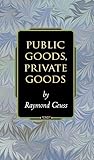 Public Goods, Private Goods.