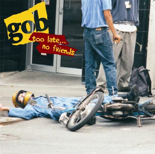 Too Late No Friends [Audio CD] Gob