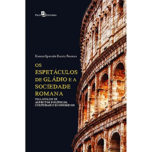 Os Espetáculos de Gládio e a Sociedade Romana: uma Análise de Aspectos Políticos, Culturais e Econôm