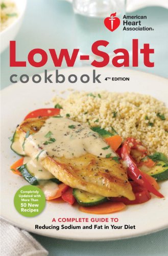 Low-Salt Cookbook, 4th Edition: A Complete Guide to Reducing Sodium and Fat in Your Diet