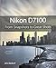 Produktbild Nikon D7100: From Snapshots to Great Shots