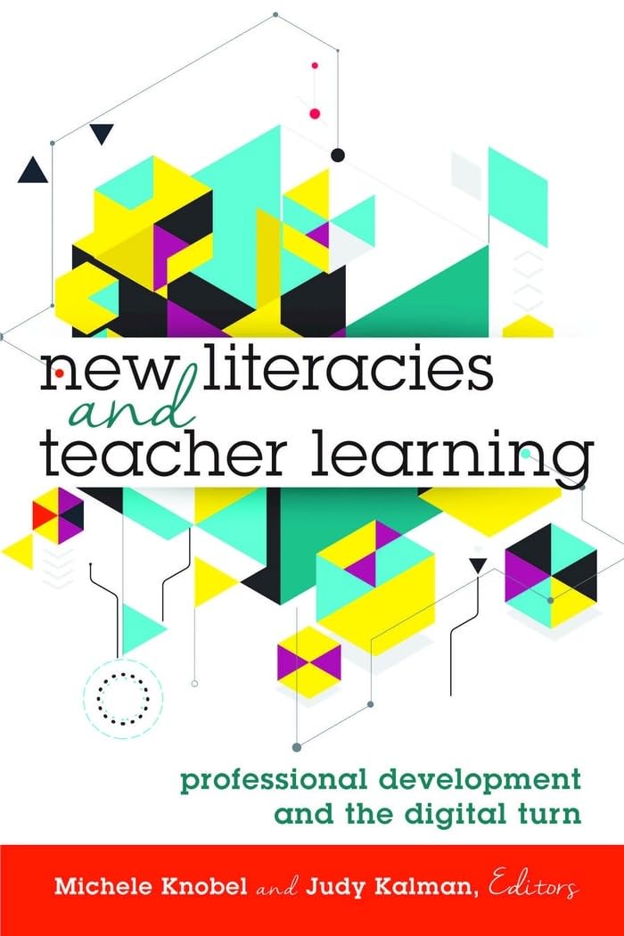 New Literacies and Teacher Learning: Professional Development and the Digital Turn (New Literacies and Digital Epistemologies)      New Edition
