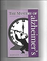 The mystery of Alzheimer's: Sunrise to sunset and beyond-- 0966560000 Book Cover