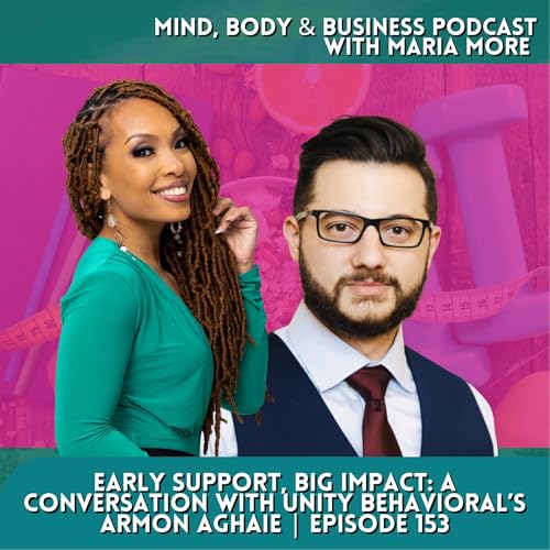 Early Support, Big Impact: A Conversation with Unity Behavioral’s Armon Aghaie | Episode 153