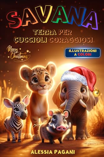 Savana Terra per Cuccioli Coraggiosi: Libro Illustrato per Bambini, Idea Regalo Perfetta per Stimolare Coraggio, Fantasia e Curiosità nei Ragazzi. Un'edizione a Colori che Ispira e Motiv