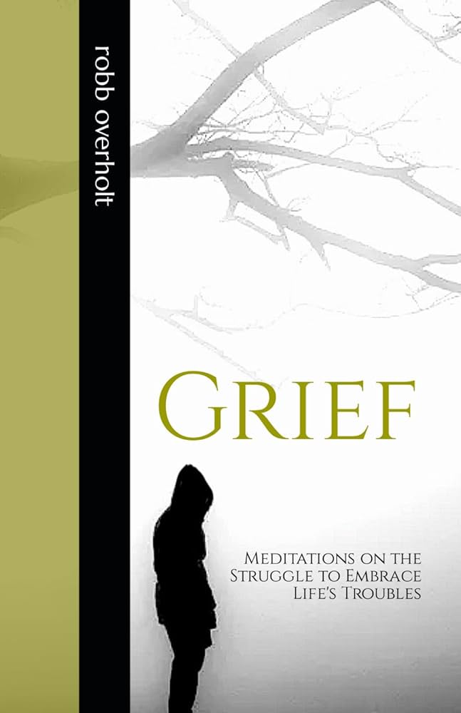 Grief: Meditations on the Struggle to Embrace Life's