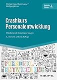 Crashkurs Personalentwicklung: Mitarbeitende fördern und binden (Haufe Fachbuch 14056)