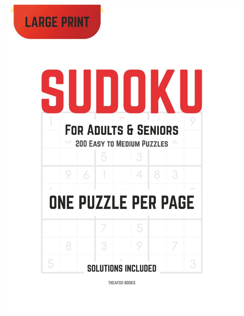 SUDOKU - For Adults and Seniors: LARGE PRINT - Solutions Included | One Puzzle Per Page