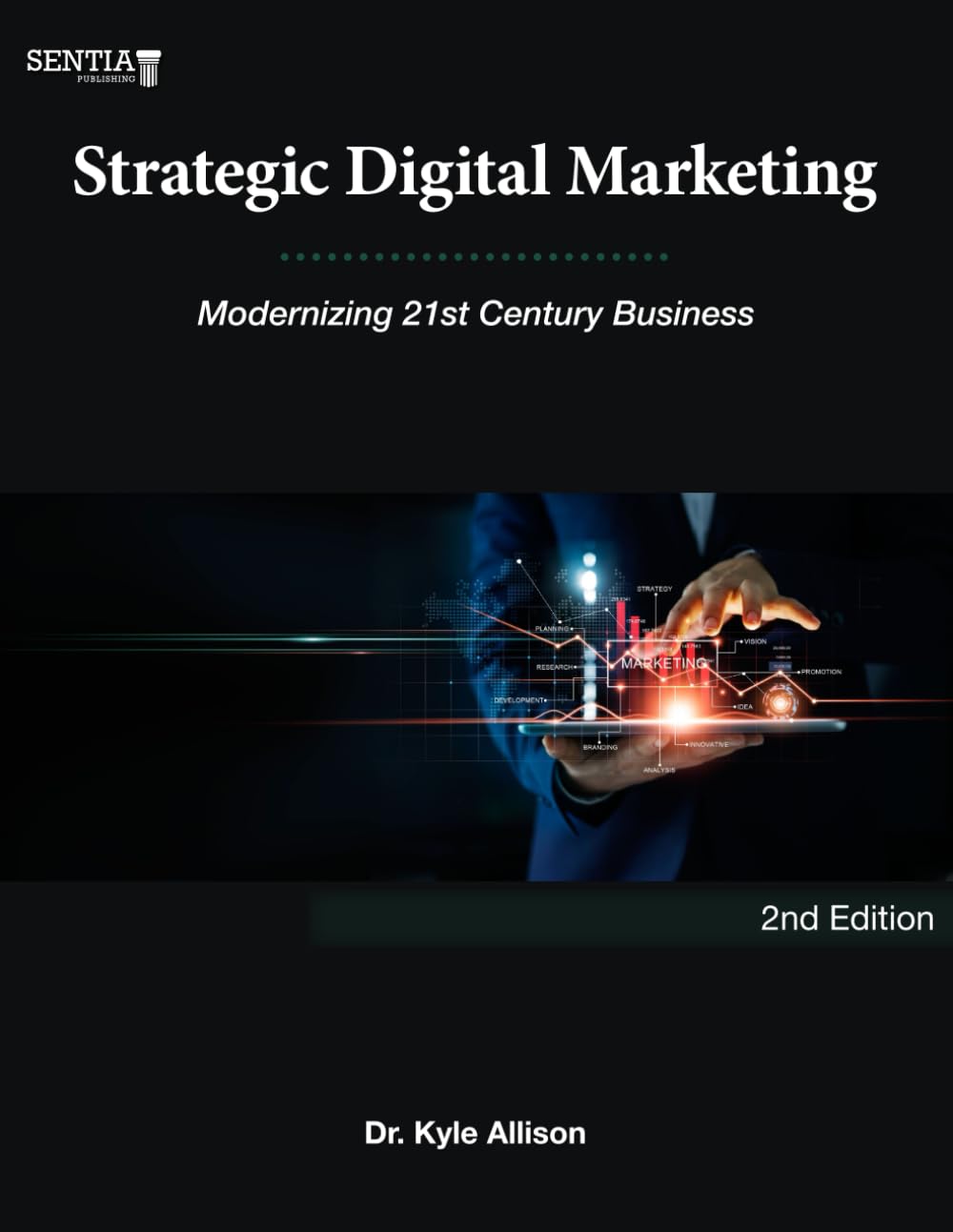 Strategic Digital Marketing: Modernizing 21st Century Business - 2nd Edition (Digital Business Series)