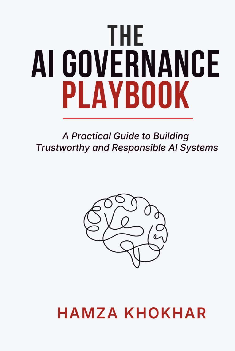 AI Governance Playbook: A Practical Guide to Building Trustworthy and Responsible AI Systems