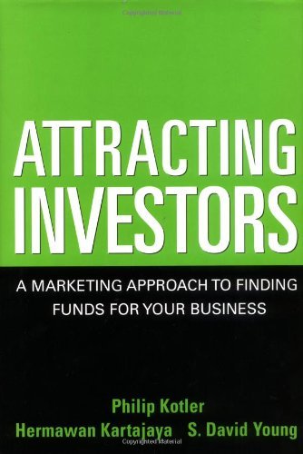 Attracting Investors: A Marketing Approach to Finding Funds for Your Business