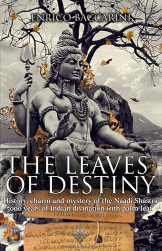 The Leaves of Destiny: History, charm and mystery of the Naadi Shastra 5000 years of Indian divination with palm leaf
