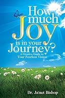 How Much Joy Is in Your Journey?: A Creative Guide to Your Fearless Vision 0692606459 Book Cover
