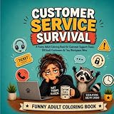 Customer Service Survival: A Funny Adult Coloring Book for Customer Support Chaos, Difficult Customers & Tiny Workplace Wins