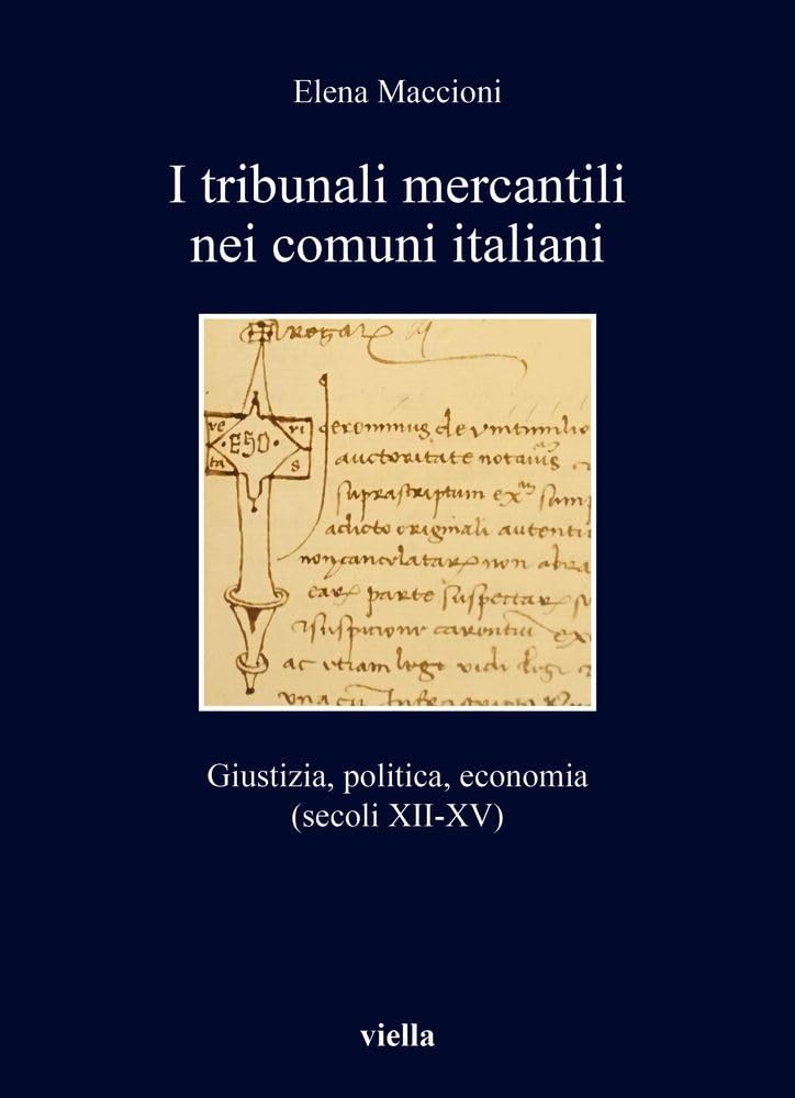 I Tribunali Mercantili Nei Comuni Italiani. Giustizia, Politica, Economia (Secoli XII-XV) - 4