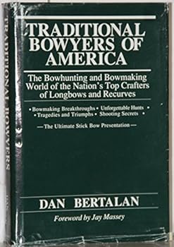 Hardcover Traditional Bowyers of America: The Bowhunting and Bowmaking World of the Nation's Top Crafters of Longbows and Recurves Book