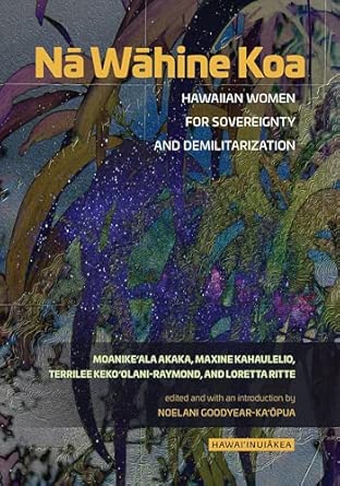 Nā Wāhine Koa: Hawaiian Women for Sovereignty and Demilitarization ...