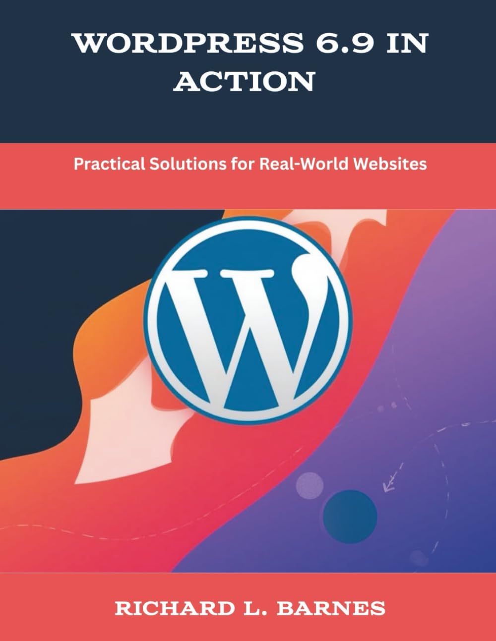 WordPress 6.9 in Action: Practical Solutions for Real-World Websites (The New Time Developers)