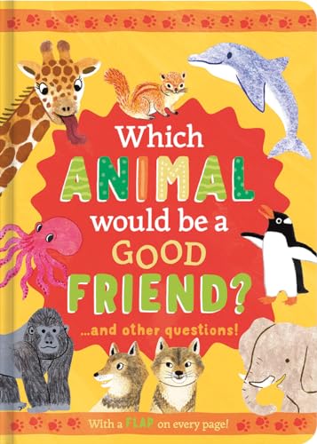 Which Animal Would Be a Good Friend?: and other questions (Mini Question and Answer Lift-the-Flap Books)