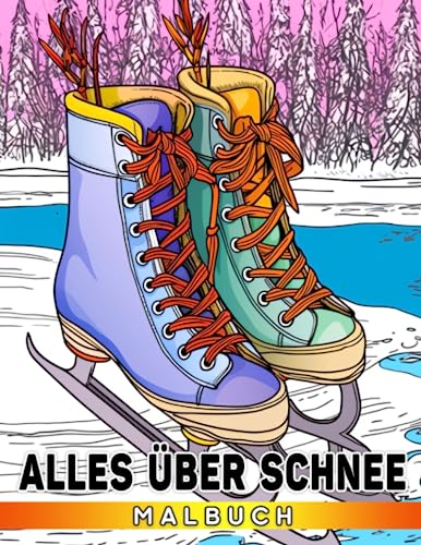 Alles über Schnee Malbuch: Entdecken Sie die faszinierende Welt der Schneeflocken, Wintersportarten und Schneemänner
