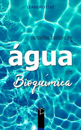 Água: Conceitos básicos em Bioquímica (Bioquímica Básica Livro 2)