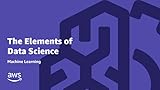 The Elements of Data Science | Machine Learning Online Course | AWS Training & Certification