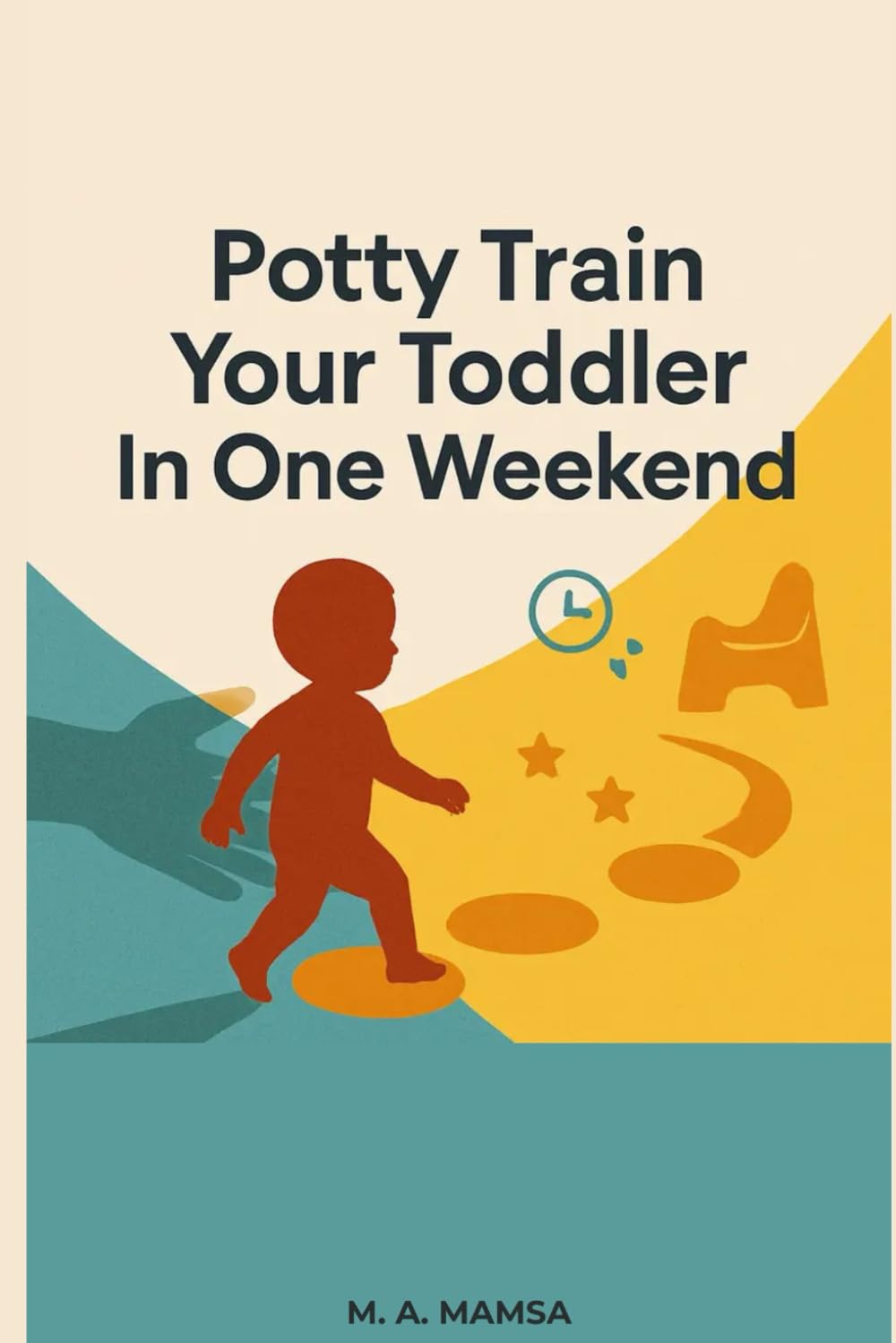 Potty Train Your Toddler In One Weekend: A Calm, Proven Plan for Ditching Diapers in Just 3 Days — With Scripts, Schedules, and a 14-Day Follow-Through