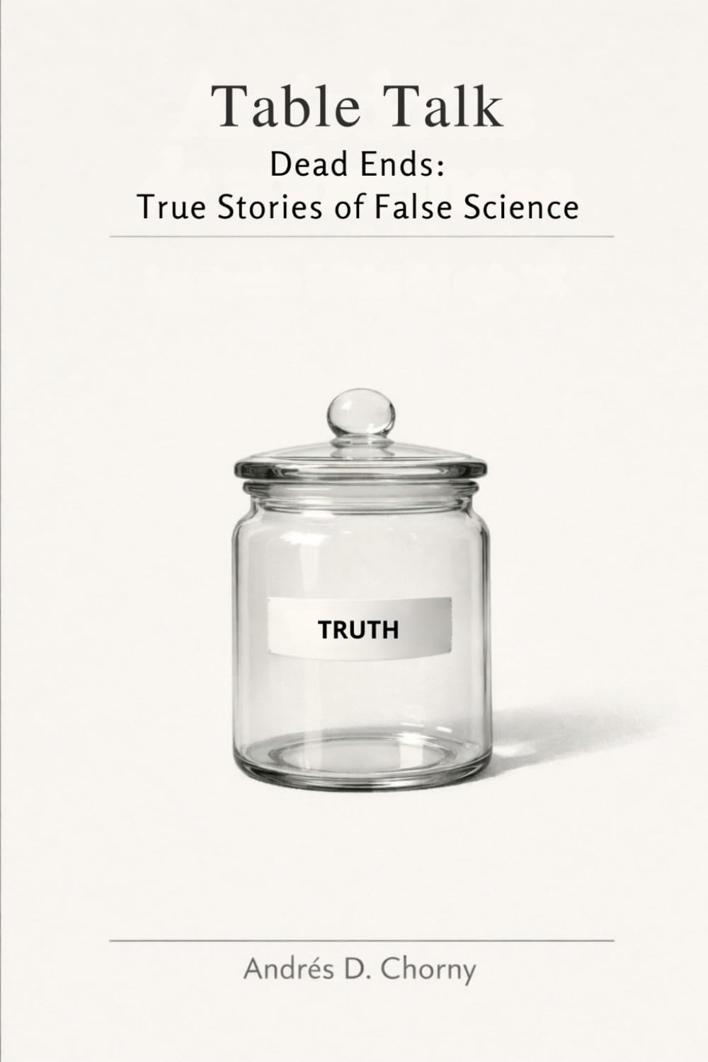 Dead Ends: True Stories of False Science (Table Talk)
