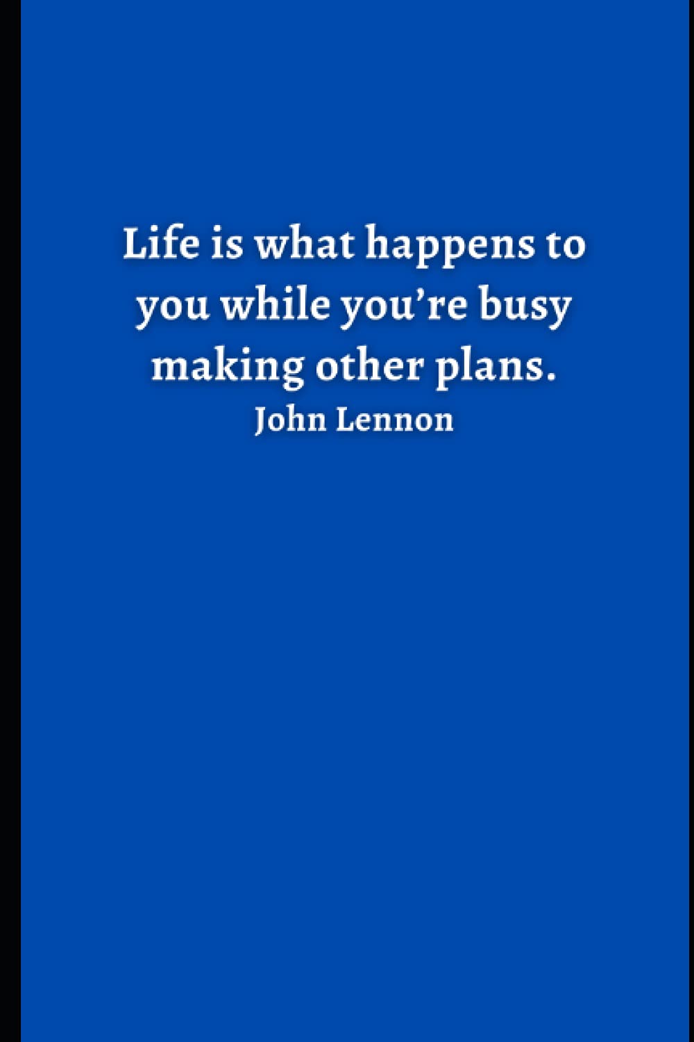 Gratitude Journal – Daily Notebook – Quote on top: Life is what happens to you while you’re busy making other plans. John Lennon: Lined Notebook – ... Quote on Cover – Gift For Friends Under $5