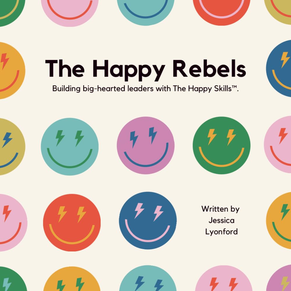 The Happy Rebels: Building Big-Hearted Leaders with the Happy Skills
