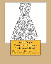 Retro Style Patterned Dresses Colouring Book: Original Designs For Your Own Creativity
