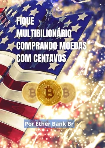 FIQUE MULTIBILIONÁRIO COMPRANDO MOEDAS COM CENTAVOS: APRENDA O SEGREDO QUE FAZ R$10,00 VIRAR 1 BILHÃO EM 5 ANOS (Portuguese Edition) - Br, Ether Bank