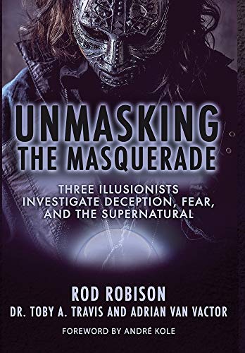 Unmasking the Masquerade: Three Illusionists Investigate Deception, Fear, and the Supernatural