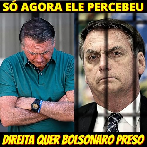 Bolsonaro enfim entendeu que, mais que a ESQUERDA, é a DIREITA que o quer PRESO