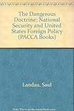 The Dangerous Doctrine: National Security and U.S. Foreign Policy (A Pacca Book) by Saul Landua (1988-12-03)