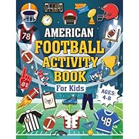 American Football Activity Book for Kids Ages 4-8: The Perfect American Football Themed Activity and Coloring Book for Football Lovers, | Word Search, Mazes, Coloring Pages,.. Much More