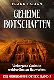 GEHEIME BOTSCHAFTEN : Verborgene Codes in weltberühmten Bauwerken (DIE GEHEIMBIBLIOTHEK 3)