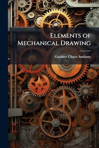 Elements of Mechanical Drawing: Use of Instruments, Geometrical Problems, and Projection