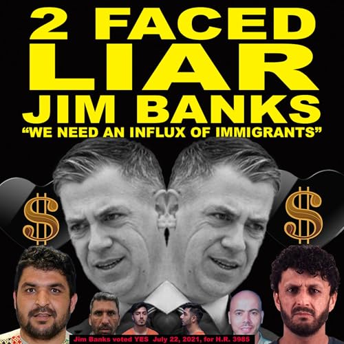 2 Faced LIAR Jim Banks - "We Need an INFLUX of Immigrants"