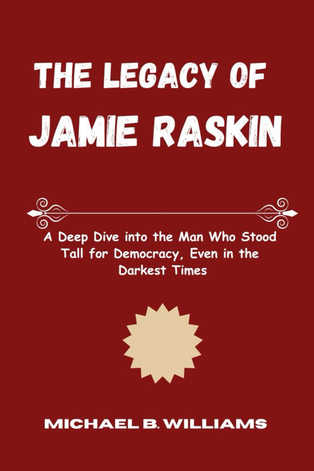 The Legacy of Jamie Raskin: A Deep Dive into the Man Who Stood Tall for Democracy, Even in the Darkest Times