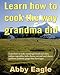 Produktbild Learn how to cook the way grandma did.: Learn how to make sourdough bread and cakes, culture vegetables, kefir, cheese, nut and seed cheese and brew probiotic ginger beer beverages.