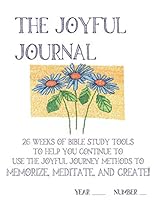 The Joyful Journal: 26 Weeks of Bible Study Tools To Help You Continue to Use the Joyful Journey Methods to Memorize, Meditate, and Create! 1718091001 Book Cover