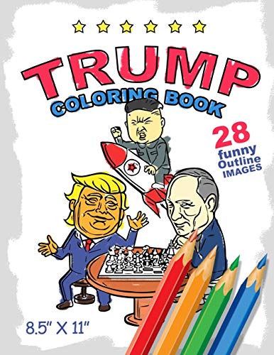 Trump Coloring Book. 28 funny outline images 8,5 x 11 size: Make Pencils Sharp Again!