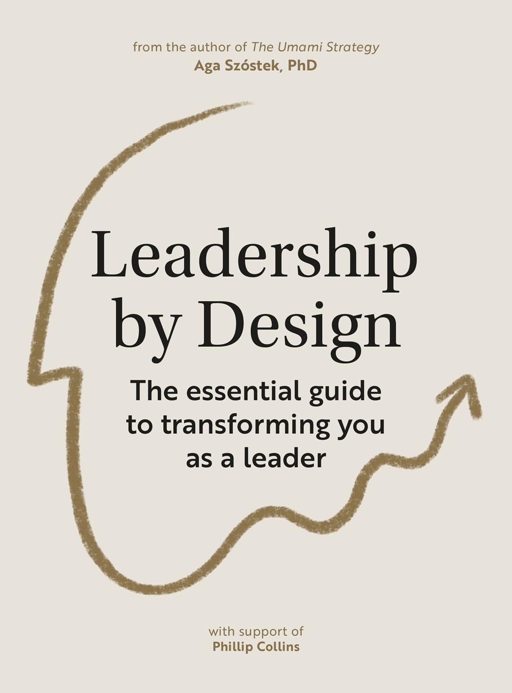 Leadership by Design: The essential guide to transforming you as a leader: A guide to transform you as a leader