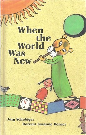 When the World Was New Schubiger, Jurg and Berner, Rotraut