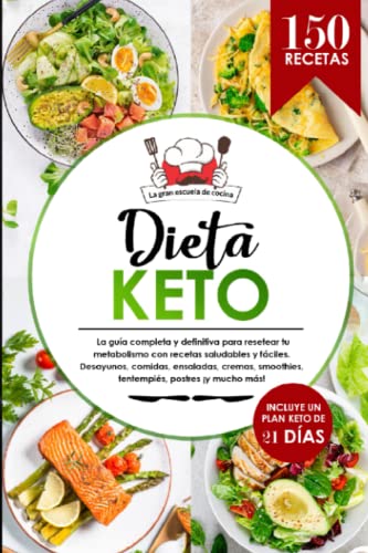 Dieta Keto: El libro de 150 recetas saludables, deliciosas y fáciles para resetear tu metabolismo...