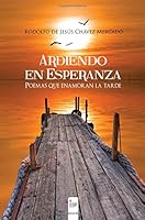 Ardiendo en esperanza: Poemas que enamoran la tarde 8490509255 Book Cover