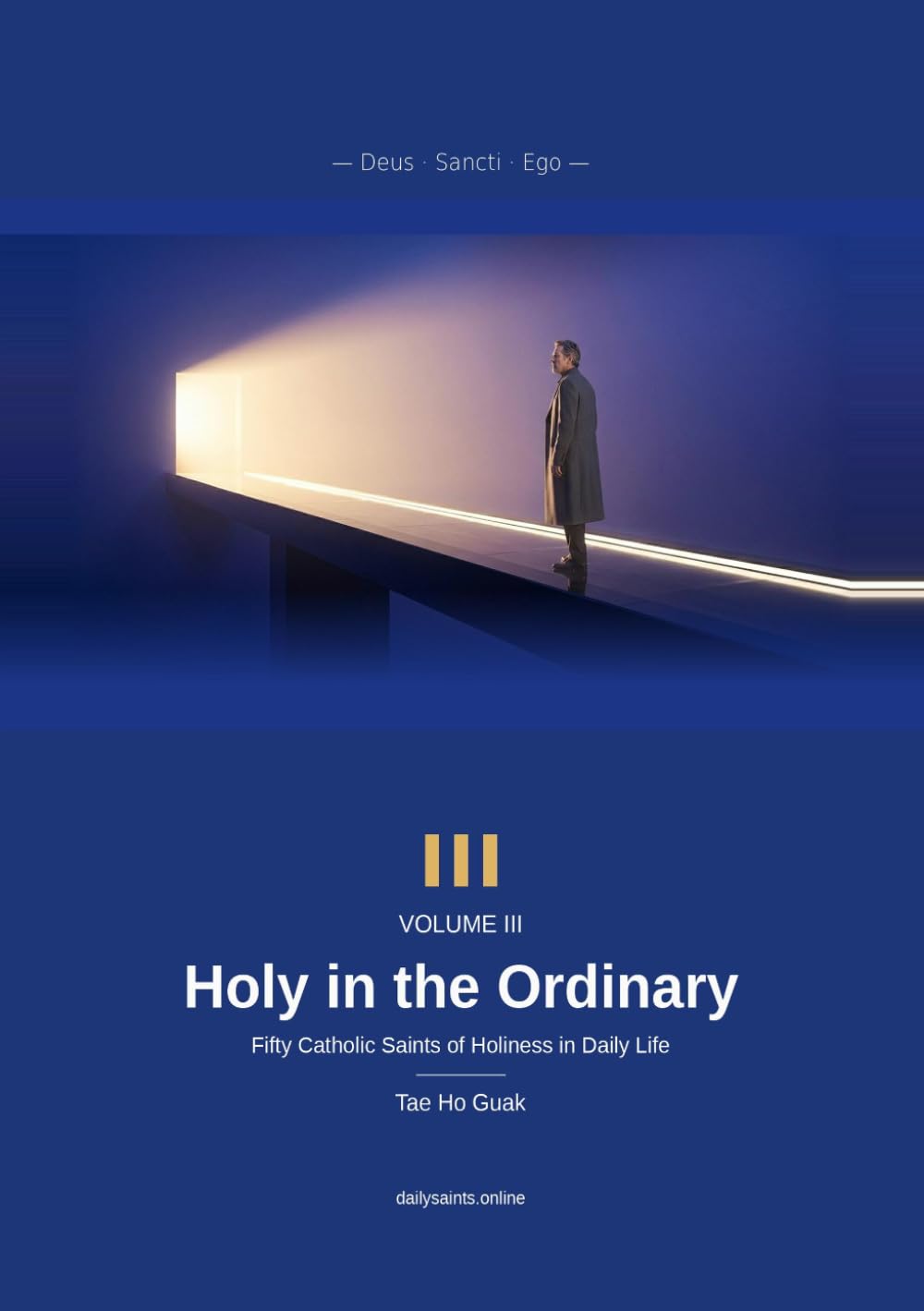 Holy in the Ordinary: God, the Saints, and Me — Volume III — A Daily Meditation with Fifty Catholic Saints