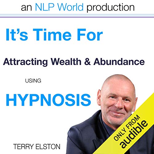 It’s Time for Attracting Wealth & Abundance With Terry Elston: International Prime-Selling NLP Hypnosis Audio