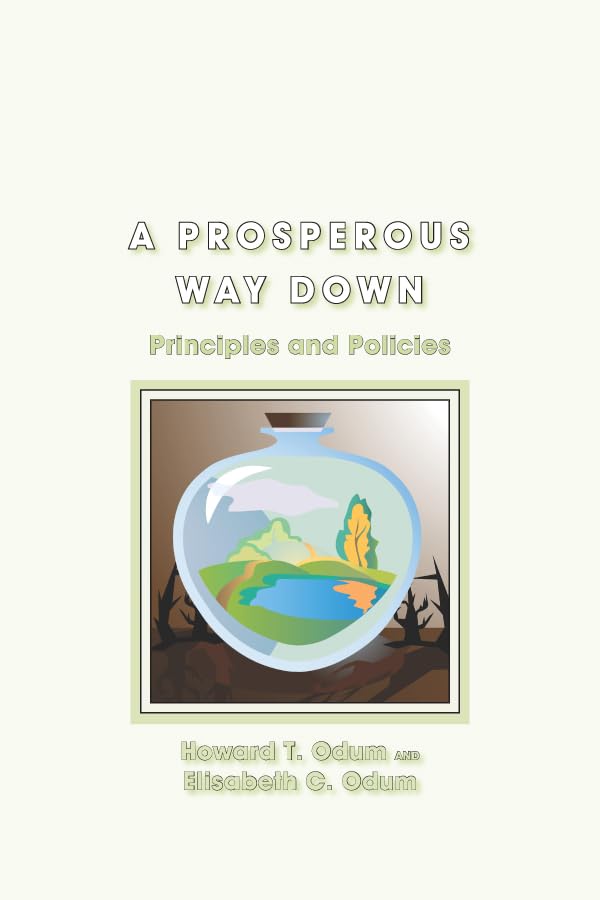 A Prosperous Way Down Principles and Policies Odum, Howard T., Odum, Elisabeth C